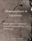 Metamorphism & Electricity: Metamorphic Contributions to Electrical Phenomena in the Earth's Crust By Daniel S. Helman Cover Image