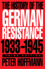 The History of the German Resistance, 1933-1945 By Peter Hoffmann Cover Image