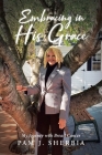 Embracing in His Grace By Pam J. Sherbia Cover Image