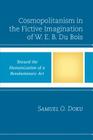 Cosmopolitanism in the Fictive Imagination of W. E. B. Du Bois: Toward the Humanization of a Revolutionary Art (Critical Africana Studies) By Samuel O. Doku Cover Image
