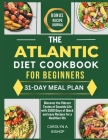 The Atlantic Diet Cookbook for Beginners: Discover the Vibrant Tastes of Seaside Life with 2500 Days of Quick and easy Recipes for a Healthier life Cover Image