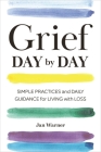 Grief Day By Day: Simple Practices and Daily Guidance for Living with Loss By Jan Warner, Amanda Bearse (Foreword by) Cover Image