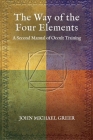 The Way of the Four Elements: A Second Manual of Occult Training By John Michael Greer Cover Image