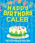 Happy Birthday Caleb: The Big Birthday Activity Book: Personalized Books for Kids By Birthdaydr Cover Image