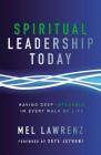 Spiritual Leadership Today: Having Deep Influence in Every Walk of Life By Mel Lawrenz, Skye Jethani (Foreword by) Cover Image