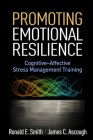 Promoting Emotional Resilience: Cognitive-Affective Stress Management Training By Ronald E. Smith, PhD, James C. Ascough, PhD Cover Image