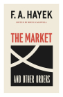 The Market and Other Orders (The Collected Works of F. A. Hayek #15) Cover Image