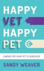 Happy Vet Happy Pet: Caring for Your Pet's Caregiver Cover Image