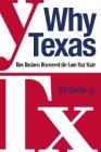 Why Texas: How Business Discovered the Lone Star State By Ed Curtis Cover Image
