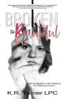 Broken to Beautiful By Kr Turner Cover Image