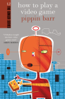 How to Play a Video Game (The Ginger Series) By Pippin Barr Cover Image