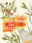 The Day Little Mouse Got Stuck By Ruth Owen Cover Image