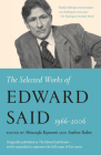 The Selected Works of Edward Said, 1966 - 2006 By Edward W. Said, Moustafa Bayoumi (Editor), Andrew Rubin (Editor) Cover Image
