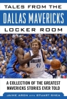 Tales from the Dallas Mavericks Locker Room: A Collection of the Greatest Mavs Stories Ever Told (Tales from the Team) By Jaime Aron, Stuart Shea (Contributions by) Cover Image