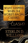 What Happens When the World's Racial Cultures Clash? By Sterlin D. Williams Cover Image