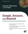 Google, Amazon, and Beyond: Creating and Consuming Web Services (Expert's Voice Books for Professionals by Professionals) Cover Image