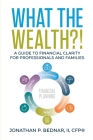What The Wealth?!: A Guide to Financial Clarity for Professionals and Families Cover Image