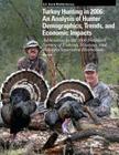 Turkey Hunting in 2006: An Analysis of Hunter Demographics, Trends, and Economic Impacts By U S Fish & Wildlife Service Cover Image