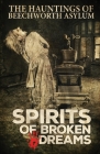 Spirits of Broken Dreams: The Hauntings of Beechworth Asylum Cover Image