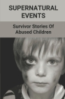 Supernatural Events: Survivor Stories Of Abused Children: Story Of Child Abuse Cover Image