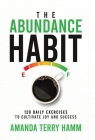 The Abundance Habit: 120 Daily Exercises to Cultivate Joy and Success By Amanda Terry Hamm Cover Image