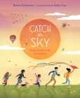 Catch the Sky: Playful Poems on the Air We Share By Robert Heidbreder, Emily Dove (Illustrator) Cover Image