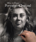 How to Draw Portraits in Charcoal By Nathan Fowkes Cover Image