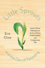Little Sprouts and the Dao of Parenting: Ancient Chinese Philosophy and the Art of Raising Mindful, Resilient, and Compassionate Kids By Erin Cline Cover Image