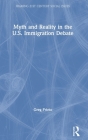 Myth and Reality in the U.S. Immigration Debate (Framing 21st Century Social Issues) Cover Image