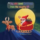 The Boy who saved Christmas from the naughty Elf! Cover Image