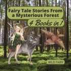 Fairy Tale Stories From a Mysterious Forest: 4 Books in 1 By Wild Fairy Cover Image