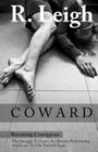 Coward: Becoming Courageous: The Struggle to Leave an Abusive Relationship and Learn to Like Yourself Again By J. W, R. Leigh Cover Image