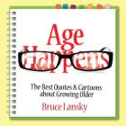Age Happens: The Best Quotes & Cartoons about Growing Older By Bruce Lansky Cover Image