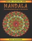 Mandala: Black Background Stress Relieving Mandala Designs For Adult Relaxation - An Adult Coloring Book with Stress Relieving By Taslima Coloring Books Cover Image