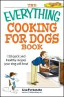 The Everything Cooking for Dogs Book: 100 quick and easy healthy recipes your dog will bark for! (Everything®) By Lisa Fortunato Cover Image