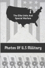 Photos Of U.S Military: The Elite Units And Special Warfare: Elite Military Units In History By Arnetta Simenson Cover Image