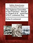 The Vigilance Committee of San Francisco: Metcalf vs. Argenti et al.: Speeches of R.A. Lockwood, Esq. By Rufus A. Lockwood Cover Image