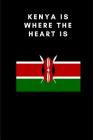 Kenya Is Where the Heart Is: Country Flag A5 Notebook to write in with 120 pages Cover Image