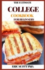 The Ultimate College Cookbook for Beginners: Feed Yourself And Friends With Affordable, Quick And Healthy Recipes By Eric Scott Cover Image