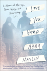 Love You Hard: A Memoir of Marriage, Brain Injury, and Reinventing Love By Abby Maslin Cover Image