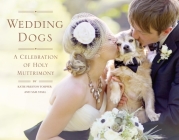 Wedding Dogs: A Celebration of Holy Muttrimony By Katie Preston Toepfer, Sam Stall Cover Image
