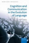 Cognition and Communication in the Evolution of Language (Oxford Studies in Biolinguistics) By Anne Reboul Cover Image
