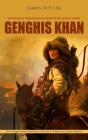 Genghis Khan: Biography of Genghis Khan Founder of the Mongol Empire (How Genghis Khan's Brutality Created One of History's Largest Cover Image