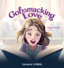 Gobsmacking Love: Story of Stories By Tamara Tribble Cover Image