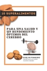 10 superalimentos para una salud y un rendimiento óptimos del cerebro By Evelyn Pinheiro Cover Image