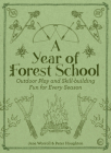 A Year of Forest School: Outdoor Play and Skill-building Fun for Every Season By Jane Worroll, Peter Houghton Cover Image