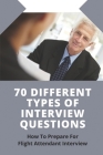 70 Different Types Of Interview Questions: How To Prepare For Flight Attendant Interview: Members Of Airlinecareer.Com By Antonio Bunce Cover Image