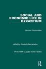 Social and Economic Life in Byzantium (Variorum Collected Studies) By Nicolas Oikonomides, Elizabeth Zachariadou Cover Image