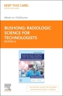 Radiologic Science for Technologists Elsevier eBook on Vitalsource (Retail Access Card): Physics, Biology, and Protection By Stewart C. Bushong Cover Image