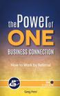 The Power Of One Business Connection: How to Work by Referral By Greg Petri Cover Image